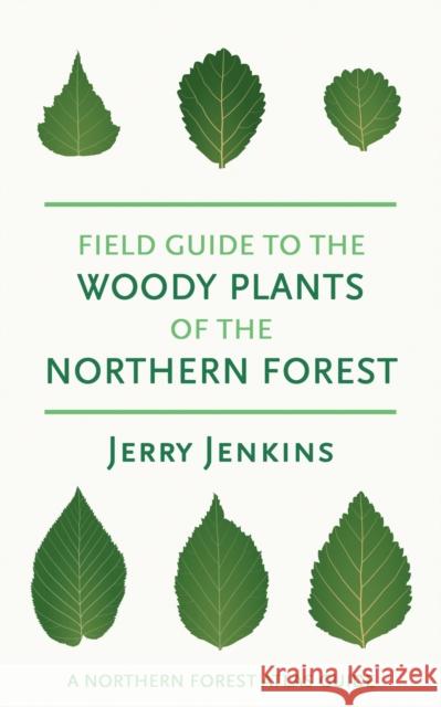 Field Guide to the Woody Plants of the Northern Forest Jerry Jenkins 9781501783319 Comstock Publishing