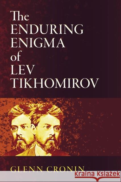The Enduring Enigma of Lev Tikhomirov Glenn Cronin 9781501783449 Northern Illinois University Press