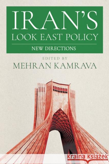 Iran's Look East Policy: New Directions Mehran Kamrava 9781501784538