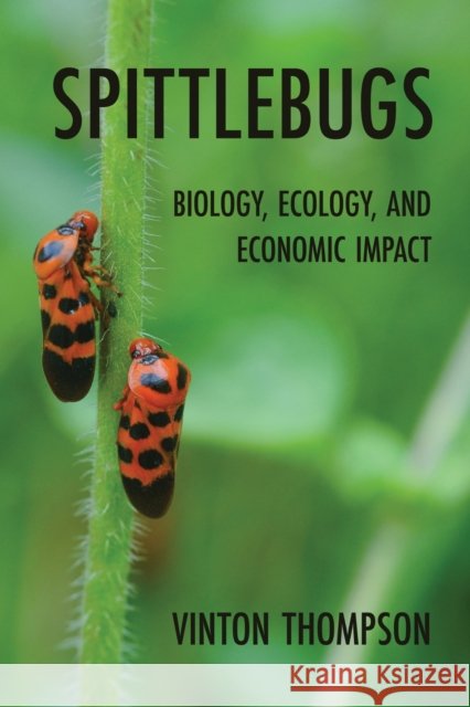 Spittlebugs: Biology, Ecology, and Economic Impact Vinton Thompson 9781501786099 Comstock Publishing