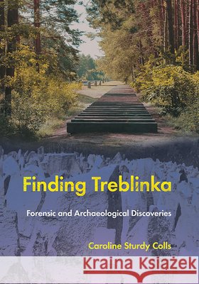 Finding Treblinka: Forensic and Archaeological Discoveries Caroline Sturdy Colls 9781501788499