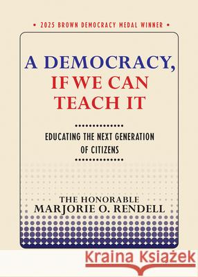 A Democracy, If We Can Teach It: Educating the Next Generation of Citizens Marjorie O. Rendell 9781501789090 Cornell University Press
