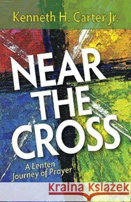 Near the Cross: A Lenten Journey of Prayer  9781501800917 Abingdon Press