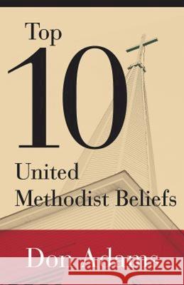 Top 10 United Methodist Beliefs Don Adams 9781501804229 Abingdon Press