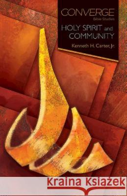 Converge Bible Studies: Holy Spirit and Community Kenneth H., Jr. Carter 9781501805899 Abingdon Press