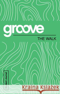 Groove: The Walk Student Journal Michael Adkins 9781501809620 Abingdon Press