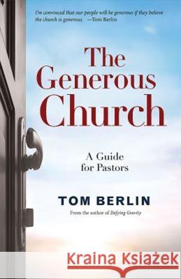 The Generous Church: A Guide for Pastors Tom Berlin 9781501813498
