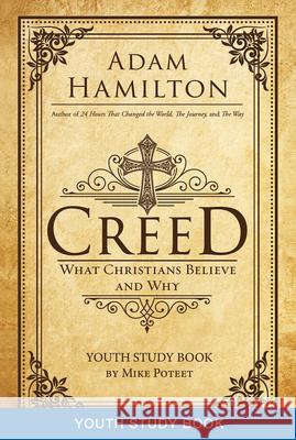 Creed Youth Study Book: What Christians Believe and Why  9781501813832 Abingdon Press