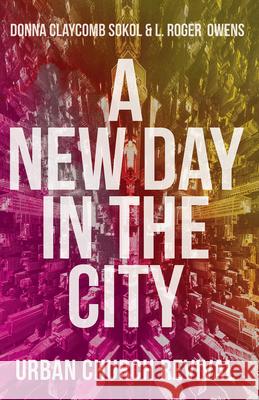 A New Day in the City: Urban Church Revival Donna Claycomb Sokol Roger Owens 9781501818882 Abingdon Press