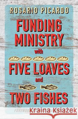 Funding Ministry with Five Loaves and Two Fishes Rosario Picardo 9781501818929