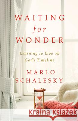 Waiting for Wonder: Learning to Live on God's Timeline Marlo Schalesky 9781501820106