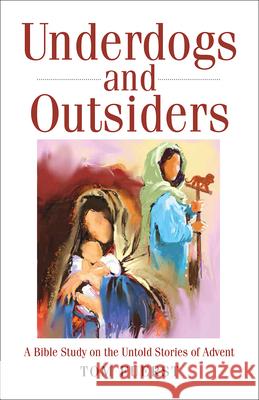 Underdogs and Outsiders: A Bible Study on the Untold Stories of Advent  9781501824289 Abingdon Press