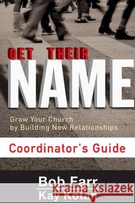 Get Their Name: Coordinator's Guide: Grow Your Church by Building New Relationships Kay Kotan Bob Farr 9781501825439 Abingdon Press