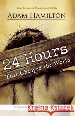 24 Hours That Changed the World Adam Hamilton 9781501828775 Abingdon Press