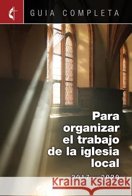 Guia Completa Para Organizar El Trabajo de la Iglesia Local 2017-2020: Guidelines for Leading Your Congregation 2017-2020 Spanish Ministries Julio Gomez 9781501833496