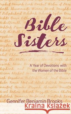 Bible Sisters: A Year of Devotions with the Women of the Bible Gennifer Benjamin Brooks 9781501834318