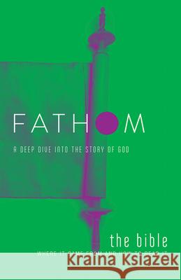 Fathom Bible Studies: The Bible Student Journal: Where It Came from and How to Read It: A Deep Dive Into the Story of God Patton, Bart 9781501837715