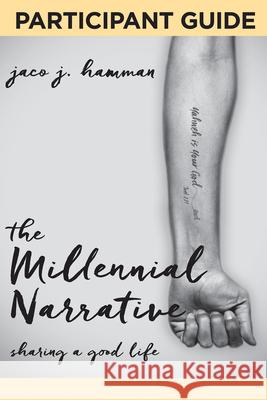 The Millennial Narrative: Participant Guide: Sharing a Good Life Jaco J. Hamman 9781501839153 Abingdon Press