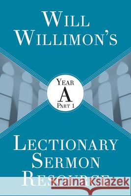 Will Willimons Lectionary Sermon Resource: Year a Part 1 Willimon, William H. 9781501847509 Abingdon Press