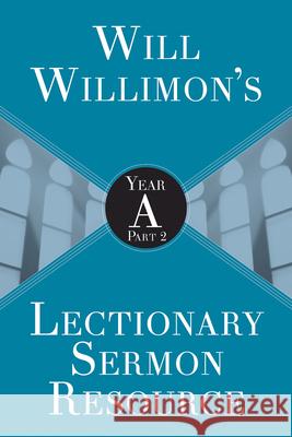 Will Willimons Lectionary Sermon Resource: Year a Part 2 Willimon, William H. 9781501847523 Abingdon Press