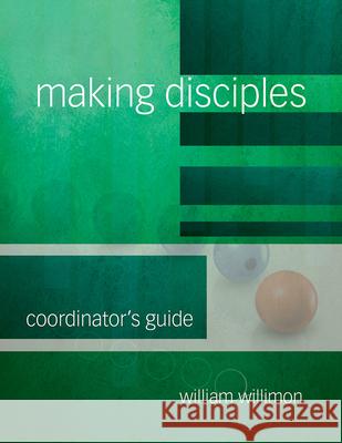 Making Disciples: Coordinator's Guide 511139 Willimon, William H. 9781501848162