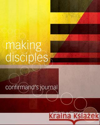 Making Disciples: Confirmand's Journal 511141 Willimon, William H. 9781501848209