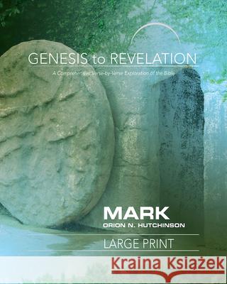 Genesis to Revelation: Mark Participant Book: A Comprehensive Verse-By-Verse Exploration of the Bible Hutchinson, Orion N. 9781501855023