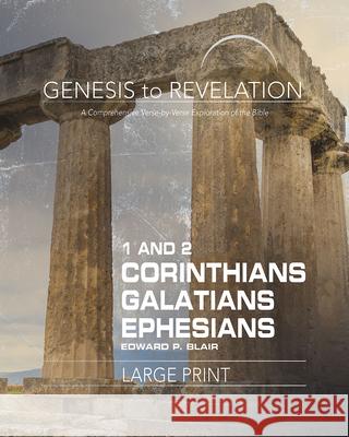 Genesis to Revelation: 1-2 Corinthians, Galatians, Ephesians Participant Book: A Comprehensive Verse-By-Verse Exploration of the Bible Blair, Edward P. 9781501855221