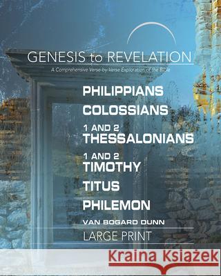 Genesis to Revelation: Philippians, Colossians, 1-2 Thessalonians, 1-2 Timothy, Titus, Philemon Participant Book: A Comprehensive Verse-By-Verse Explo Press, Abingdon 9781501855276