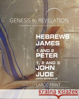 Genesis to Revelation: Hebrews, James, 1-2 Peter, 1,2,3 John, Jude Participant Book: A Comprehensive Verse-By-Verse Exploration of the Bible Schoville, Keith 9781501855375 Abingdon Press