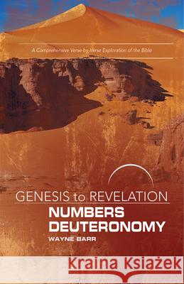 Genesis to Revelation: Numbers, Deuteronomy Participant Book: A Comprehensive Verse-By-Verse Exploration of the Bible Wayne Barr 9781501855467 Abingdon Press