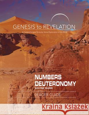 Genesis to Revelation: Numbers, Deuteronomy Leader Guide: A Comprehensive Verse-By-Verse Exploration of the Bible Wayne Barr 9781501855498 Abingdon Press