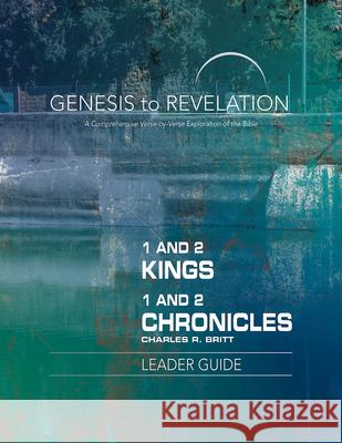 Genesis to Revelation: 1 and 2 Kings, 1 and 2 Chronicles Leader Guide: A Comprehensive Verse-By-Verse Exploration of the Bible Charles R. Britt 9781501855597 Abingdon Press