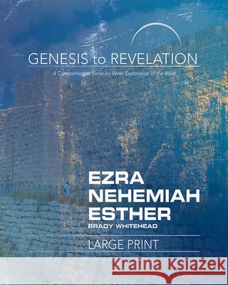 Genesis to Revelation: Ezra, Nehemiah, Esther Participant Book: A Comprehensive Verse-By-Verse Exploration of the Bible Whitehead, Brady 9781501855627 Abingdon Press