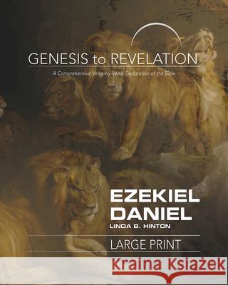 Genesis to Revelation: Ezekiel, Daniel Participant Book: A Comprehensive Verse-By-Verse Exploration of the Bible Hinton, Linda B. 9781501855771