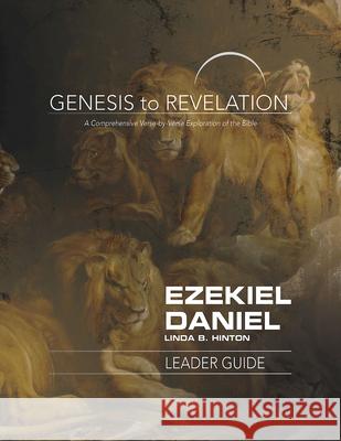 Genesis to Revelation: Ezekiel, Daniel Leader Guide: A Comprehensive Verse-By-Verse Exploration of the Bible Linda B. Hinton 9781501855795 Abingdon Press