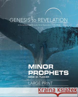 Genesis to Revelation Minor Prophets Participant Book: A Comprehensive Verse-By-Verse Exploration of the Bible Tucker, Gene M. 9781501855825 Abingdon Press