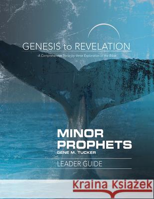 Genesis to Revelation Minor Prophets Leader Guide: A Comprehensive Verse-By-Verse Exploration of the Bible Tucker, Gene M. 9781501855849