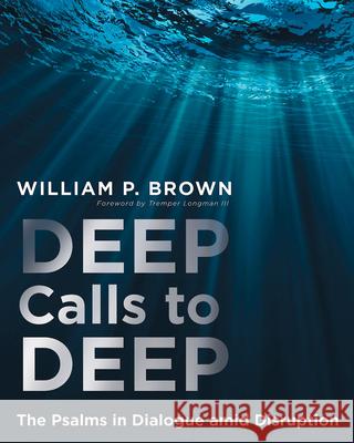 Deep Calls to Deep: The Psalms in Dialogue Amid Disruption Brown, William P. 9781501858956 Abingdon Press