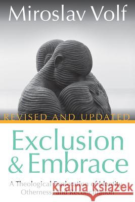 Exclusion and Embrace, Revised and Updated: A Theological Exploration of Identity, Otherness, and Reconciliation Miroslav Volf 9781501861079 Abingdon Press