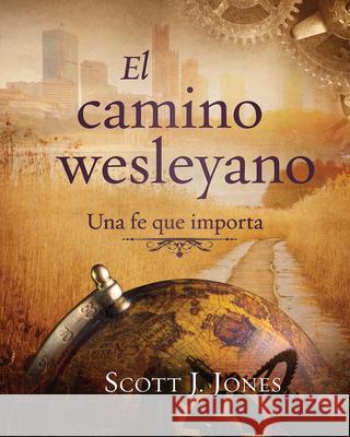 The Wesleyan Way (Spanish): A Faith That Matters Scott J. Jones 9781501862892 Abingdon Press