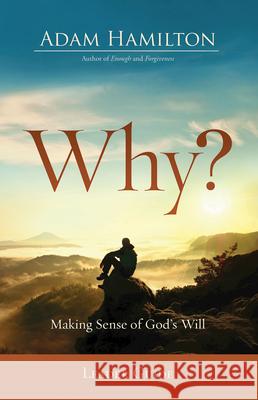 Why? Leader Guide: Making Sense of God's Will Adam Hamilton 9781501870712