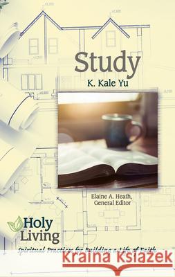 Holy Living: Study: Spiritual Practices for Building a Life of Faith Yu, K. Kale 9781501877643 Abingdon Press