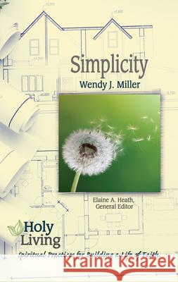 Holy Living: Simplicity: Spiritual Practices for Building a Life of Faith Miller, Wendy J. 9781501877667