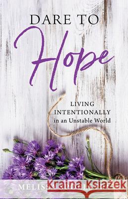 Dare to Hope: Living Intentionally in an Unstable World Melissa Spoelstra 9781501879654
