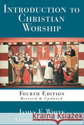 Introduction to Christian Worship: Fourth Edition Revised and Updated James F. White 9781501884627 Abingdon Press