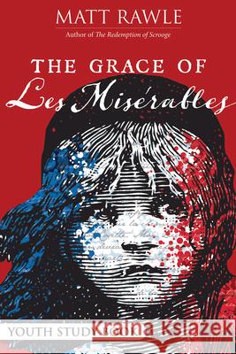 The Grace of Les Miserables Youth Study Book Rawle, Matt 9781501887215 Abingdon Press