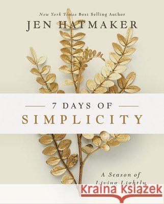 7 Days of Simplicity: A Season of Living Lightly Jen Hatmaker 9781501888304 Abingdon Press