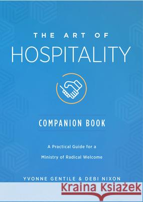 The Art of Hospitality Companion Book: A Practical Guide for a Ministry of Radical Welcome Debi Nixon Yvonne Gentile 9781501898938 Abingdon Press