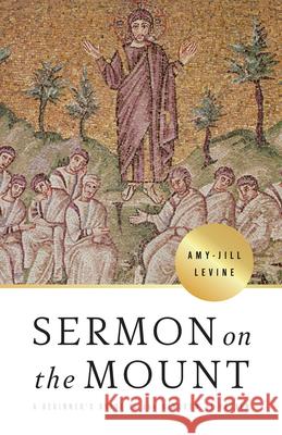 Sermon on the Mount: A Beginner's Guide to the Kingdom of Heaven Amy-Jill Levine 9781501899898 Abingdon Press